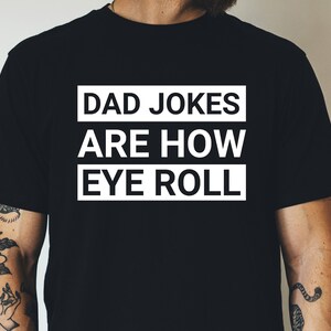 Dad Jokes Are How Eye Roll Shirt - Funny Gift - Husband Gift - Funny Shirt Men - Fathers Day Gift - Dad Gift - Funny T-Shirt - Fathers Day