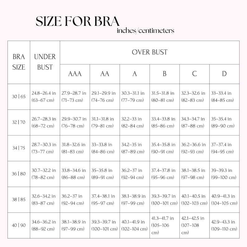 May include: A black and white bra size chart titled SIZE FOR BRA inches/centimeters. The table lists bra sizes from 30 to 40 and 65 to 90, with corresponding under bust and over bust measurements in inches and centimetres for cup sizes AAA to D.