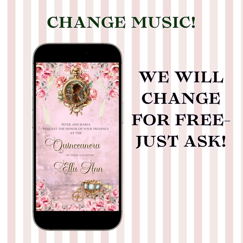 May include: A smartphone displays a Quincea&ntilde;era invitation with floral and carriage graphics. The invitation text reads "Peter and Maria request the honor of your presence at the Quincea&ntilde;era of their daughter Ella Ann." The image also includes the text "Change Music!" and "We will change for free - just ask!"