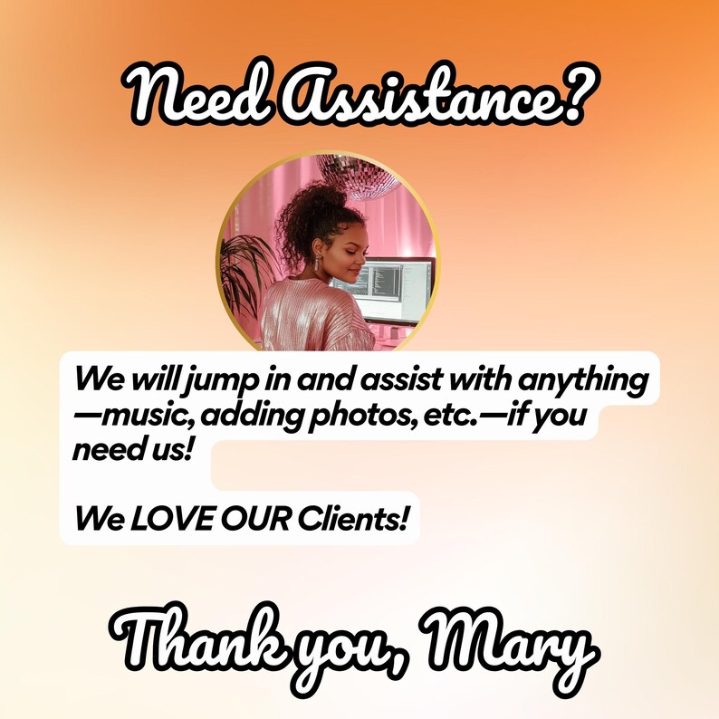 May include: A woman with curly hair is smiling and looking at a computer screen. The text on the image reads "Need Assistance? We will jump in and assist with anything -music, adding photos, etc.- if you need us! We LOVE OUR Clients! Thank you, Mary."