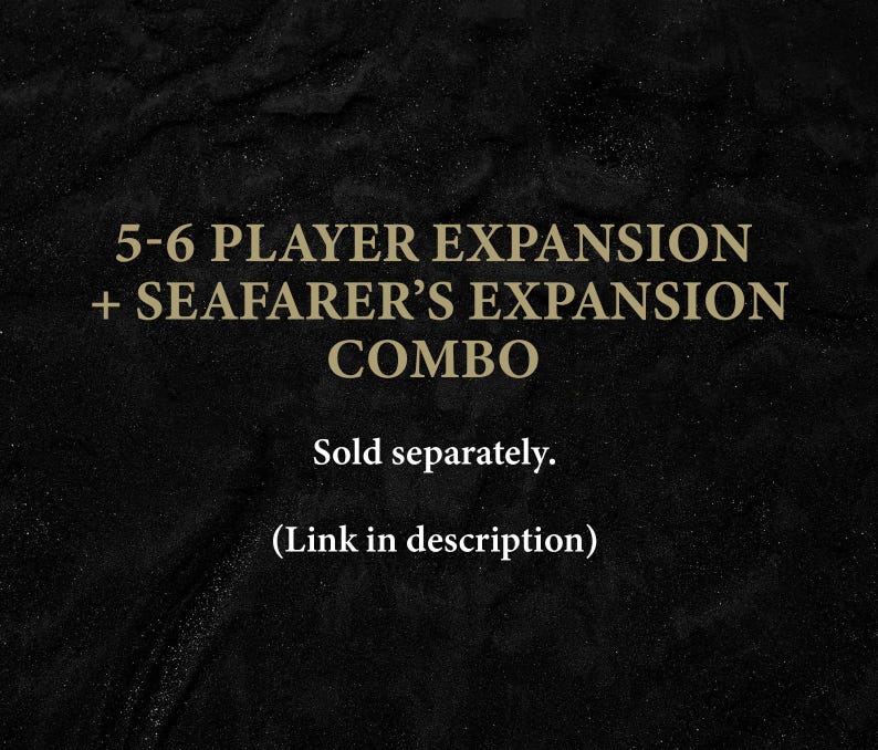 May include: A black and white image with text that reads "5-6 Player Expansion + Seafarer's Expansion Combo" and "Sold separately. (Link in description)"