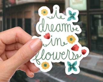 I Dream in Flowers Vinyl Decal | Pink Yellow Floral Laptop Sticker | Botanical Water Bottle Label | Whimsical Nature Accessory Decor Gift