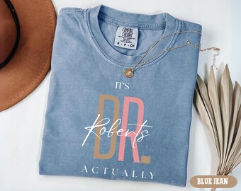 Its Dr Actually Shirt, Personalized Doctor Est Gift, Custom Phd Graduation Tee, PHD Gift Idea, Doctoral Student, New Doctor to Be Shirt