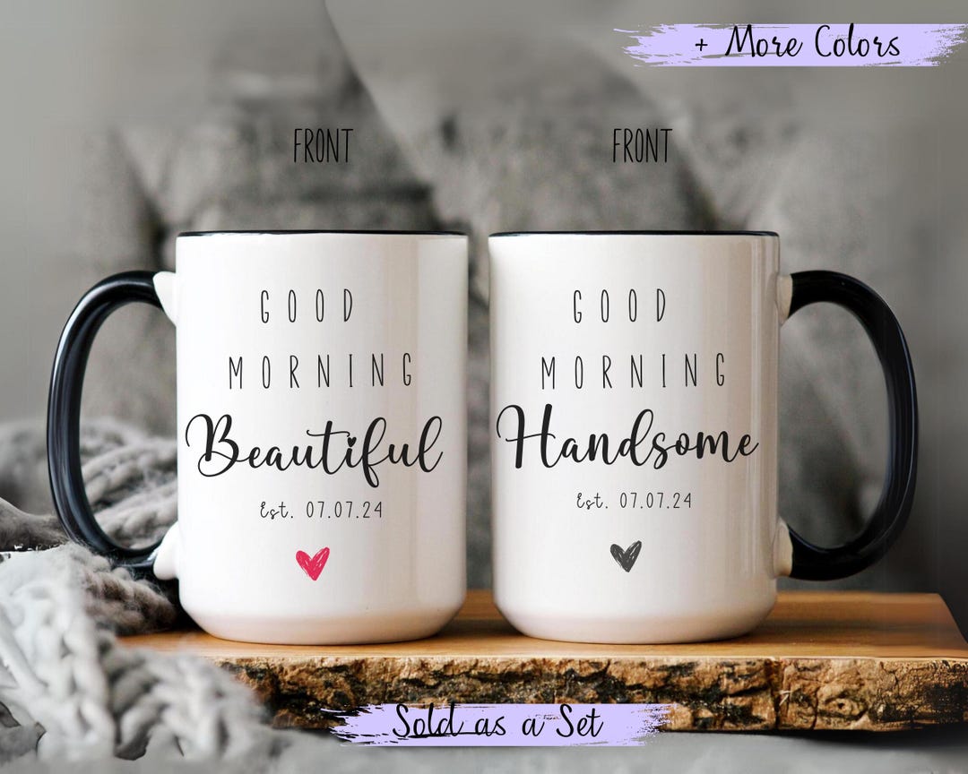 Good Morning Beautiful and Handsome Mug, Custom Mr Mrs Coffee Mugs