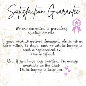 Peut inclure: Un ruban rose et blanc en forme d'&eacute;toile avec une &eacute;toile dor&eacute;e au centre. Le texte "Satisfaction Guarantee" est &eacute;crit en cursive noire. Le texte "We are committed to providing Quality Service." est &eacute;crit en noir. Le texte "If your product arrives damaged, please let us know within 15 days, and we will be happy to send a replacement or issue a refund." est &eacute;crit en noir. Le texte "Also, if you have any question. I'm always available on the Chat. I'll be happy to help you!" est &eacute;crit en noir. Deux c&oelig;urs roses sont en bas de l'image.