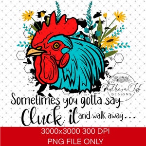 Sometimes you gotta say cluck it and walk away T-shirt, Sublimation, Designs, Rooster
