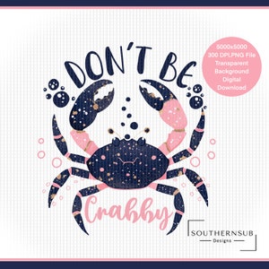 Don’t Be Crabby, Digital Download, Sublimation Design, Digital Download, T-shirt Design
