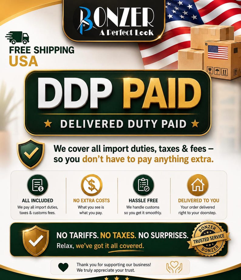 May include: An informational graphic featuring the Bonzer A Perfect Look logo, a United States flag, and cardboard boxes. The text reads DDP PAID DELIVERED DUTY PAID, We cover all import duties, taxes & fees, NO TARIFFS. NO TAXES. NO SURPRISES.