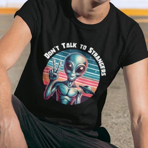 Don&#39;t Talk to Strangers Tshirt Funny Alien Graphic Tee Gift for Him Fathers Day Gift