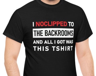 The Backrooms t-shirt, "I noclipped to THE BACKROOMS and all I got was this Tshirt", funny Backrooms shirt for kids or adults