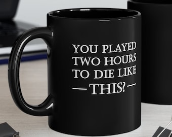 Age of Empires quote 11 Oz Mug In White Or Black, You Played Two Hours To Die like this?, Funny AOE Gaming Quote, Gamer mug