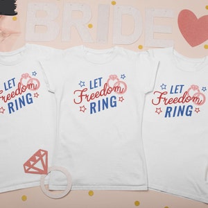 4th of July Bachelorette Party Shirt Fourth of July Bachelorette Tee Let Freedom Ring Bachelorette Party t shirt Red White and Blue Bride