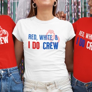 4th of July Bachelorette Party shirt Fourth of July Bachelorette Shirt Bachelorette Party 4th of July T-shirt Red White and Blue I Do Crew