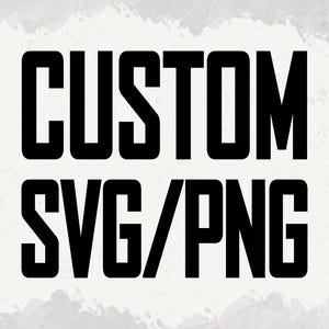 May include: Black and white text graphic that reads "CUSTOM SVG/PNG".