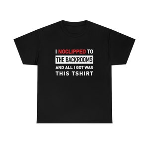 The Backrooms t-shirt, "I noclipped to THE BACKROOMS and all I got was this Tshirt", funny Backrooms shirt for kids or adults image 2