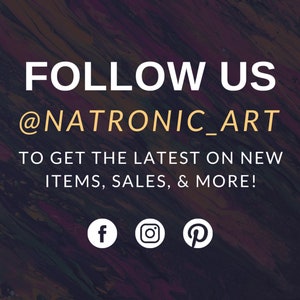May include: A graphic with the text "FOLLOW US @NATRONIC_ART TO GET THE LATEST ON NEW ITEMS, SALES, & MORE!" with Facebook, Instagram, and Pinterest icons.