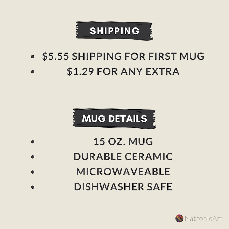 May include: A black and white graphic with the text "SHIPPING" and "MUG DETAILS". The text describes the shipping costs for a mug and the details of the mug, including that it is 15 oz, made of durable ceramic, microwaveable, and dishwasher safe.