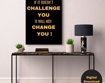 If it doesn't challenge you it doesn't change you, Printable Office Wall Art, Office Motivation Poster, Office Motivation Wall Art