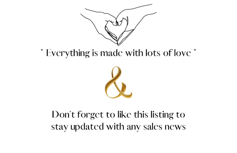 May include: A hand-drawn illustration of two hands forming a heart shape with the text "Everything is made with lots of love" and a gold ampersand symbol. The text "Don't forget to like this listing to stay updated with any sales news" is also included.