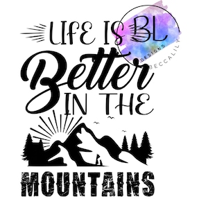 Digital File -  Life is better in the mountains, outdoors