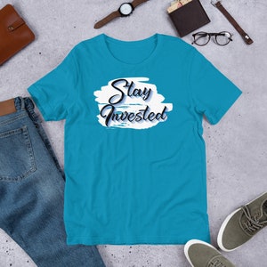 Stay Invested T-Shirt, Stock Market T-shirt, Investing T-shirt, Money T-shirt, Gift for him, Entrepreneur T-shirt, Wall Street T-shirt