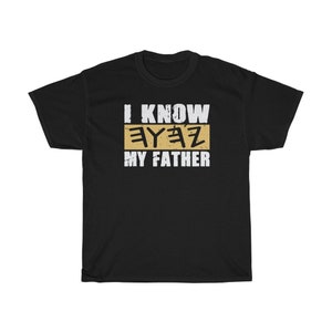 I know my Father T shirt