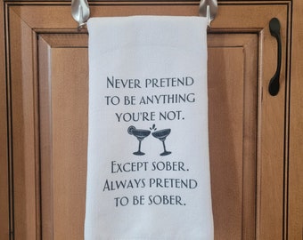 Funny Dish Towel: Sassy Kitchen Decor - "Always Pretend to Be Sober"