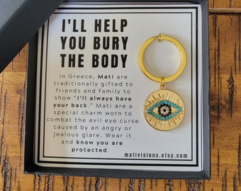 Evil Eye I'll Help You Bury the Body Keychain, best friend gift, bridesmaid gift,bff, friend gift,woman gift, birthday present, tribe, funny