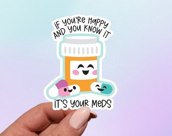 Puede incluir: Una pegatina con una botella de píldoras de dibujos animados con una cara sonriente y el texto "Si eres feliz y lo sabes, son tus medicamentos."