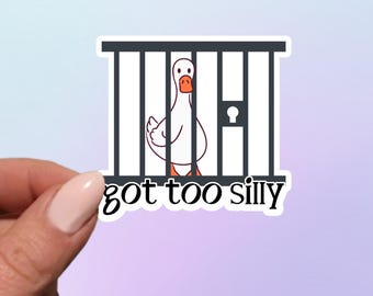 Got Too Silly Goose Vinyl Sticker: Laptop, Water Bottle, Notebook
