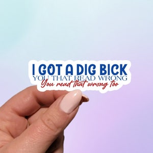 I Got A Dig Bick Sticker | Humor Aufkleber für Erwachsene | Lustiger Aufkleber für Erwachsene | Planner Aufkleber | Großer Schwanz Sticker | Laptop Aufkleber | Wasserflasche