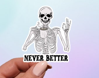 Never Better Skeleton Coffee Sticker - Waterproof Vinyl Laptop Decal