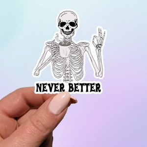 Never Better Skeleton Sticker | Coffee Skeleton Sticker | Laptop Sticker | Planner Sticker | Skeleton with Coffee Mug Sticker |
