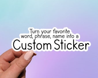 Custom Sticker | Custom Text Sticker | Custom Phrase Sticker | Personalized | Planner Sticker | Water Bottle Sticker | Laptop Sticker