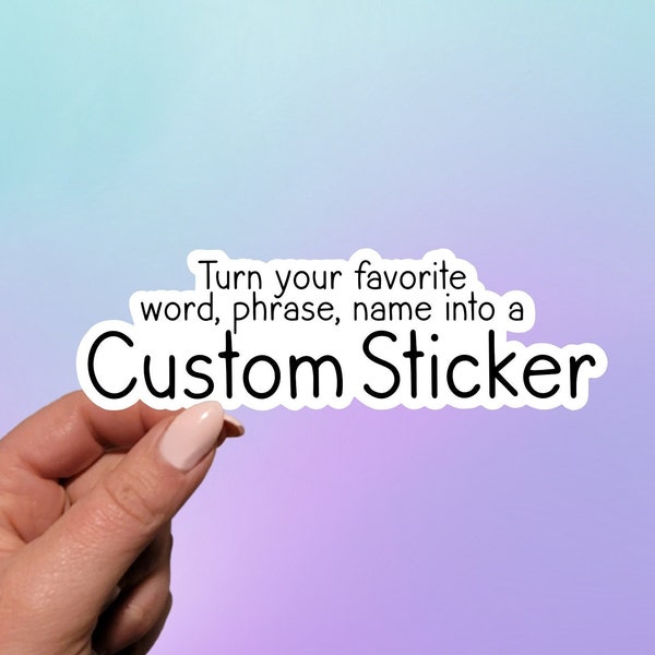 Custom Sticker | Custom Text Sticker | Custom Phrase Sticker | Personalized | Planner Sticker | Water Bottle Sticker | Laptop Sticker