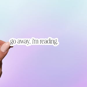 Go Away, I&#39;m Reading Sticker | Kindle Sticker | Nook Sticker | Book Club Sticker | Waterbottle Sticker | Laptop Sticker | Reader Sticker