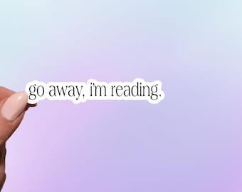 Go Away I'm Reading Sticker: Waterproof Vinyl Reader Decal