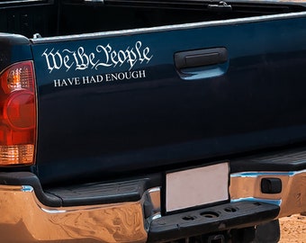 We The People Have Had Enough Decal | Vinyl Graphics for Trucks Cars Vans | Tailgate Decals | USA Car Accessories | 2nd Amendment Decal