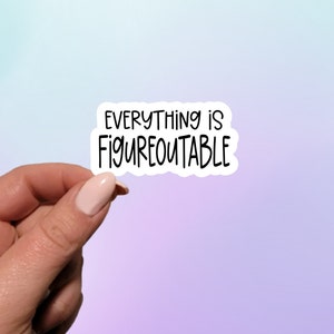 May include: White sticker with black text that reads "EVERYTHING IS FIGUREOUTABLE".