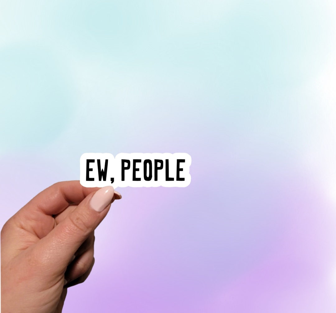 Ew, People Sticker | Ew People Vinyl | Introvert Sticker | Funny ...