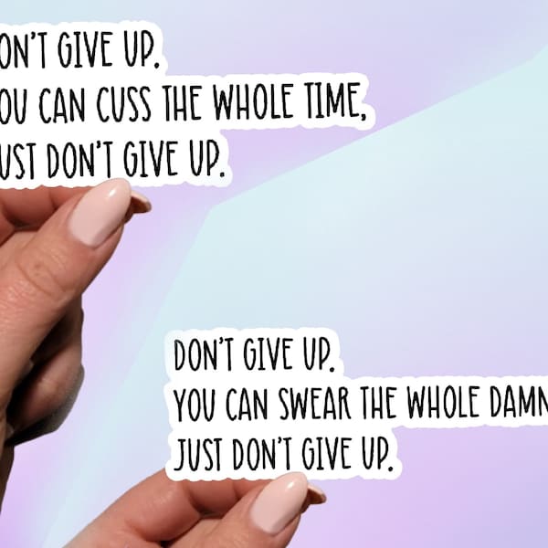 Don't Give Up Sticker | Don't Give Up You Can Swear the Whole Damn Time Just Don't Give Up Sticker | Laptop Sticker | Sarcastic Sticker