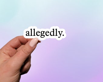 Allegedly Sticker: Sarcastic Waterproof Vinyl Decal