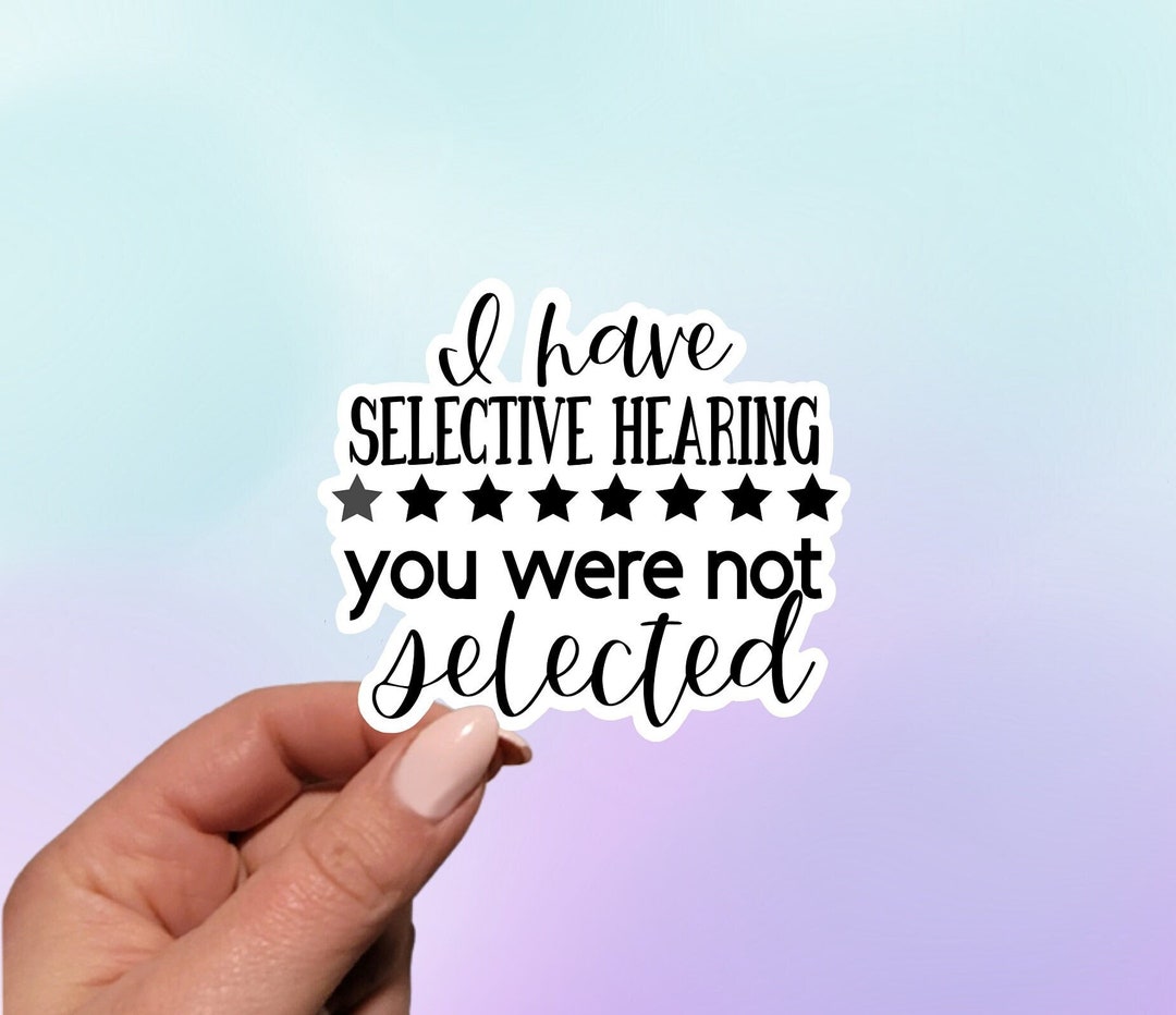 Selective Hearing Vinyl Sticker: Funny Sarcastic Quote - Etsy