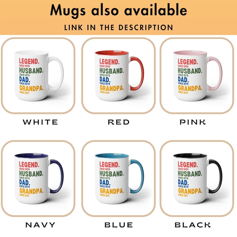 May include: Six different color mugs with a white background and black text that reads "LEGEND. SINCE 1955 HUSBAND. SINCE 1976 DAD. SINCE 1979 GRANDPA. SINCE 2011". The mug colors are white, red, pink, navy, blue, and black.