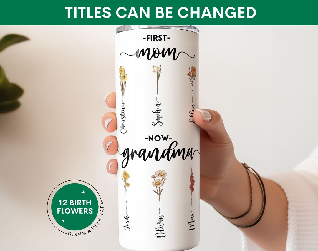 Personalized First Mom Now Grandma Tumbler, Custom Grandma's Garden, Birth Month Flower, Mothers ...
