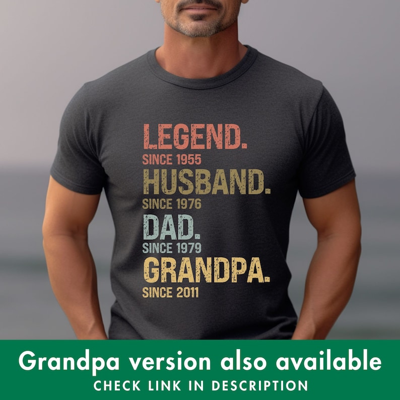 May include: A dark gray t-shirt with a vintage-style graphic that reads "LEGEND. SINCE 1955 HUSBAND. SINCE 1976 DAD. SINCE 1979 GRANDPA. SINCE 2011".