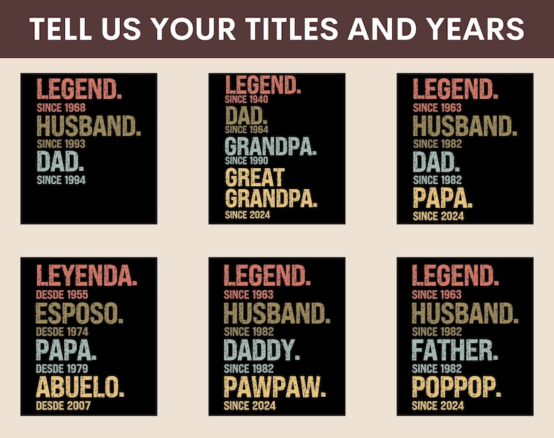 May include: A black and white graphic design with a variety of titles and years. The titles include "Legend", "Husband", "Dad", "Grandpa", "Great Grandpa", "Leyenda", "Esposo", "Papa", "Abuelo", "Daddy", "Pawpaw", "Father", and "Poppop".