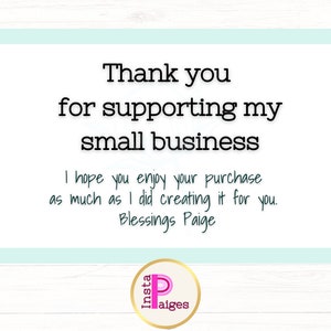 May include: A light blue thank you card with the text "Thank you for supporting my small business. I hope you enjoy your purchase as much as I did creating it for you. Blessings Paige." and a pink circle with the text "Insta Paiges" in white.