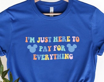 Disney Ich bin nur hier, um für alles zu bezahlen Shirt, lustiges Papa T-Shirt, passendes Maus Ohren Shirt für Männer, Familienausflug Shirts bunt