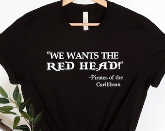 Disney Shirts We wants the RED HEAD! Pirates of the Caribbean Ride Mens shirt Disneyland Shirt Disney World Shirt Disney Cruise Shirt.